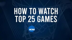 How to Watch Top 25 College Basketball Games - Saturday, November 16